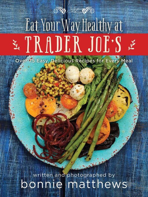 Title details for The Eat Your Way Healthy at Trader Joe's Cookbook by Bonnie Matthews - Available